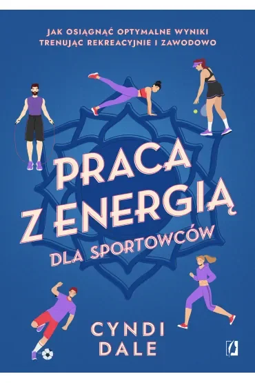 Praca z energią dla sportowców. Jak osiągnąć optymalne wyniki trenując rekreacyjnie i zawodowo