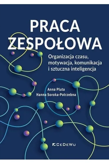 Praca zespołowa. Organizacja czasu, motywacja, komunikacja i sztuczna inteligencja
