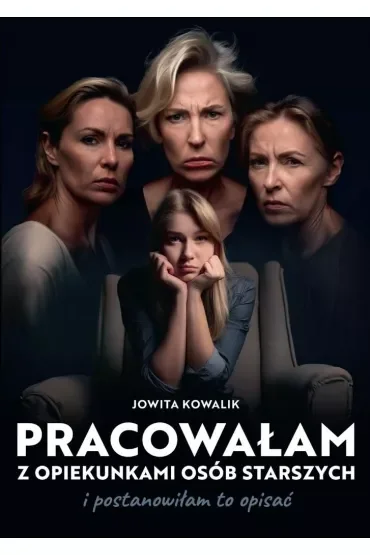 Pracowałam z opiekunkami osób starszych i postanowiłam to opisać