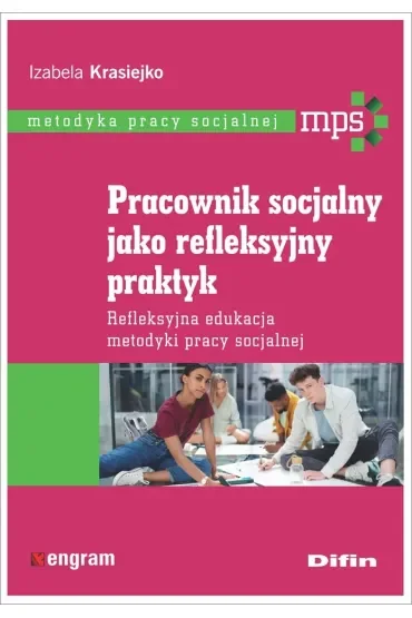 Pracownik socjalny jako refleksyjny praktyk. Refleksyjna edukacja metodyki pracy socjalnej