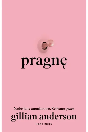 Pragnę. Nadesłane anonimowo. Zebrane przez Gillian Anderson