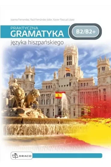 Praktyczna gramatyka języka hiszpańskiego. Poziom B2/B2+