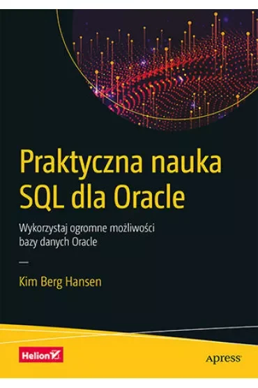 Praktyczna nauka SQL dla Oracle. Wykorzystaj ogromne możliwości bazy danych Oracle