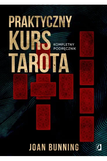 Praktyczny kurs Tarota. Kompletny podręcznik dla każdego