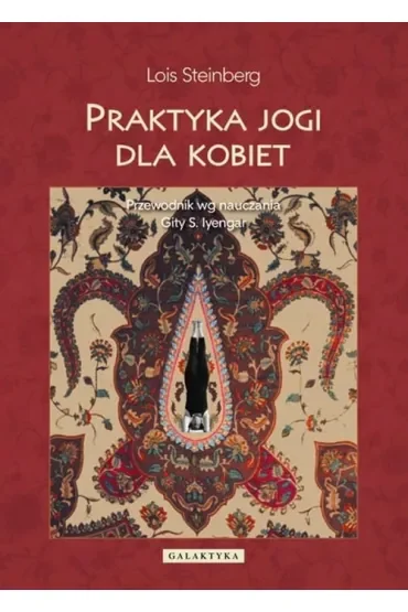 Praktyka jogi dla kobiet. Przewodnik według nauczania Gity S. Iyengar