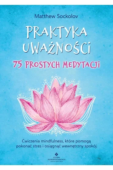 Praktyka uważności – 75 prostych medytacji