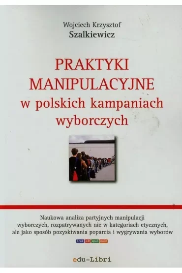 Praktyki manipulacyjne w polskich kampaniach wyborczych