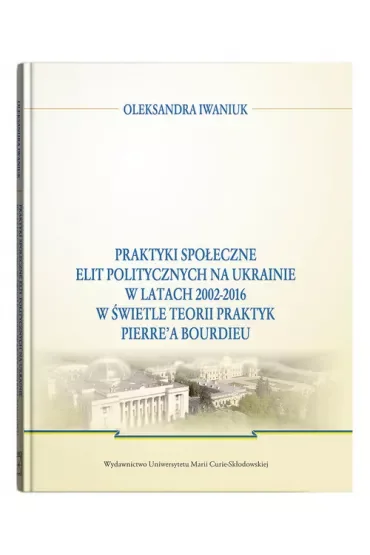 Praktyki społeczne elit politycznych na Ukrainie..