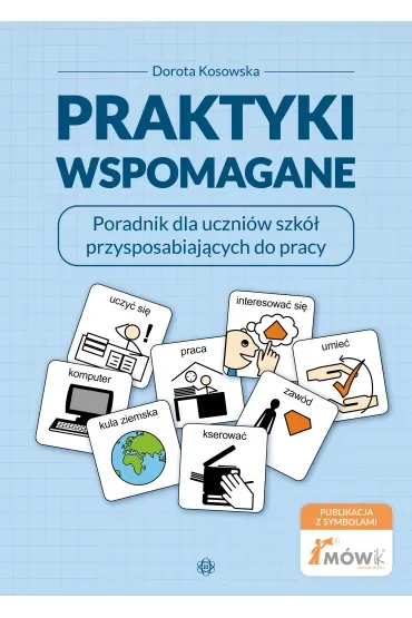 Praktyki wspomagane. Poradnik dla uczniów szkół przysposabiających do pracy