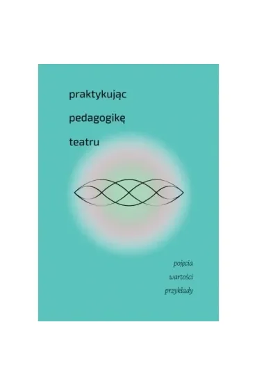 Praktykując pedagogikę teatru