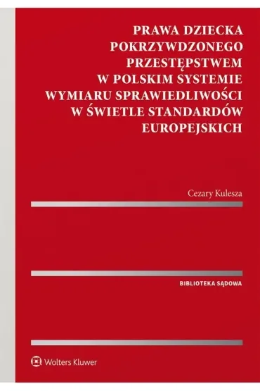 Prawa dziecka pokrzywdzonego przestępstwem w polskim systemie wymiaru sprawiedliwości w świetle standardów europejskich