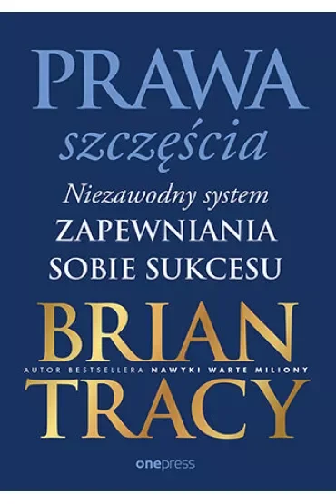 Prawa szczęścia. Niezawodny system zapewniania sobie sukcesu