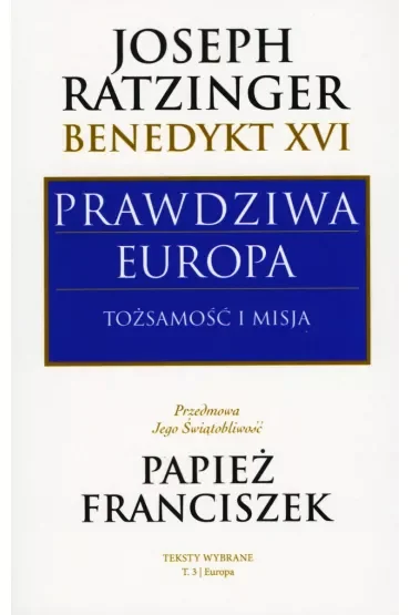 Prawdziwa Europa. Tożsamość i misja
