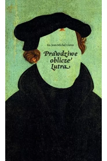 Prawdziwe oblicze Lutra
