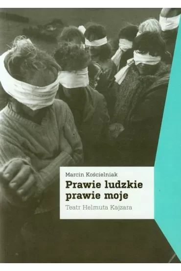 Prawie ludzkie prawie moje. Teatr Helmuta Kajzara