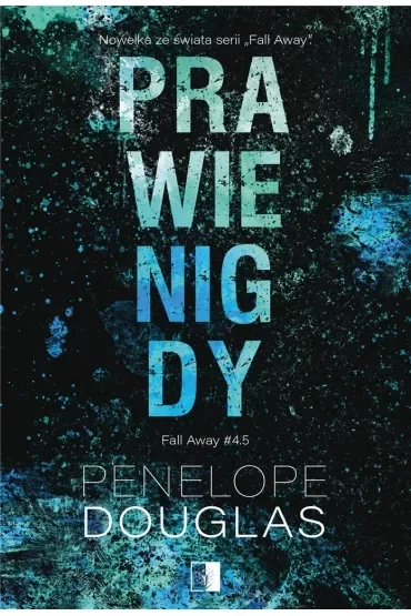 Prawie nigdy. Fall Away. Tom 4.5
