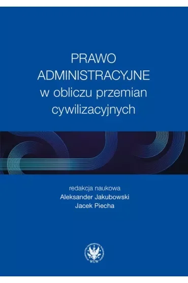 Prawo administracyjne w obliczu przemian cywilizacyjnych