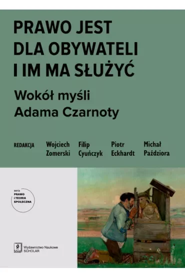 Prawo jest dla obywateli i im ma służyć. Wokół myśli Adama Czarnoty