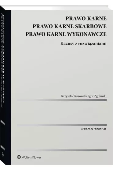 Prawo karne. Prawo karne skarbowe. Prawo karne wykonawcze. Kazusy z rozwiązaniami