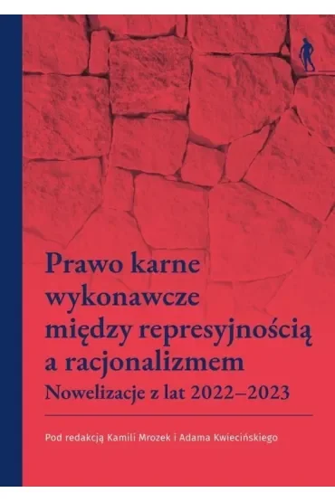 Prawo karne wykonawcze między represyjnością a racjonalizmem. Nowelizacje z lat 2022–2023