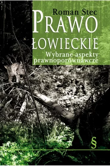 Prawo łowieckie. Wybrane aspekty prawnoporównawcze