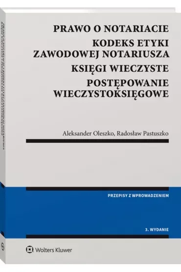 Prawo o notariacie Kodeks Etyki Zawodowej Notariusza Księgi wieczyste Postępowanie wieczystoksięgowe (wyd. 3)