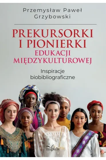 Prekursorki i pionierki edukacji międzykulturowej Inspiracje biobibliograficzne