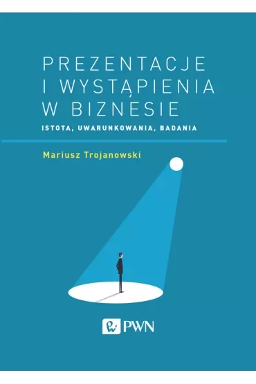 Prezentacje i wystąpienia w biznesie. Istota, uwarunkowania, badania