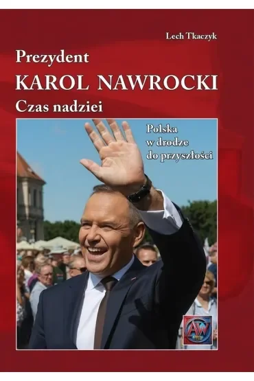 Prezydent Karol Nawrocki. Czas nadziei Polska w drodze do przyszłości (okładka )