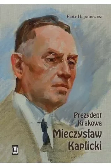 Prezydent Krakowa Mieczysław Kaplicki