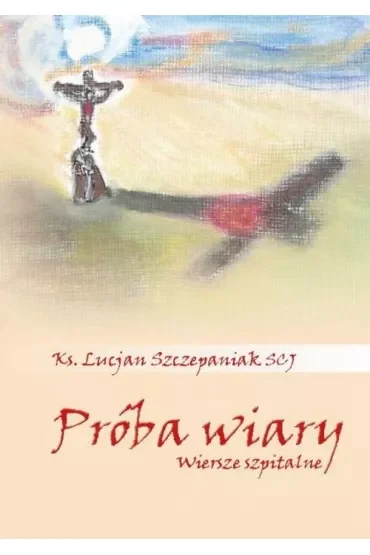 Próba wiary. Wiersze szpitalne