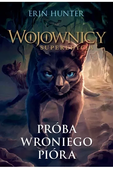 Próba Wroniego Pióra. Wojownicy. Superedycja. Tom 7