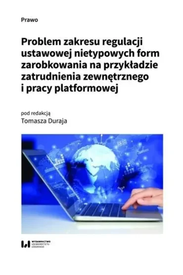 Problem zakresu regulacji ustawowej nietypowych form zarobkowania na przykładzie zatrudnienia zewnętrznego i pracy platformowej