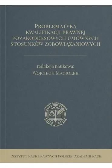 Problematyka kwalifikacji prawnej pozakodeksowych umownych stosunków zobowiązaniowych