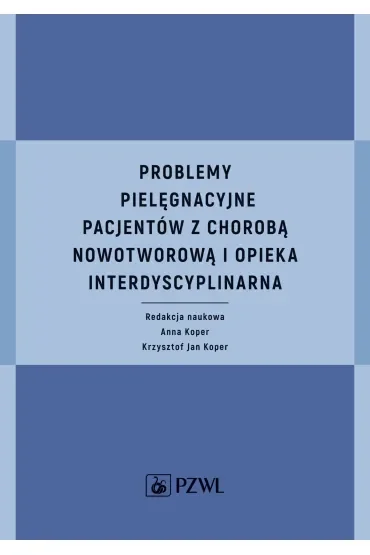 Problemy pielęgnacyjne pacjentów z chorobą nowotworową i opieka interdyscyplinarna