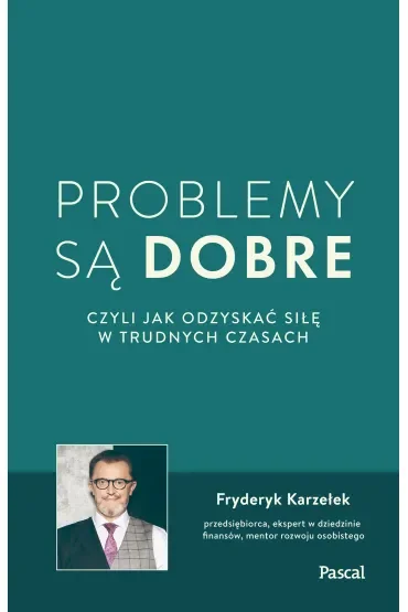 Problemy są dobre, czyli jak odzyskać siłę w trudnych czasach (pocket)