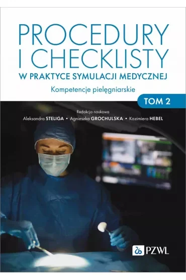 Procedury i checklisty w praktyce symulacji medycznej. Kompetencje pielęgniarskie. Tom 2