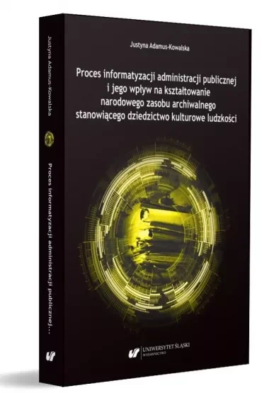 Proces informatyzacji administracji publicznej i jego wpływ na kształtowanie narodowego zasobu archiwalnego stanowiącego dziedzictwo kulturowe ludności