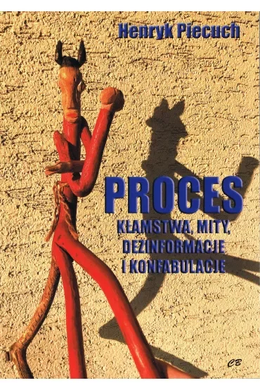 Proces. Kłamstwa, mity, dezinformacje i konfabulacje