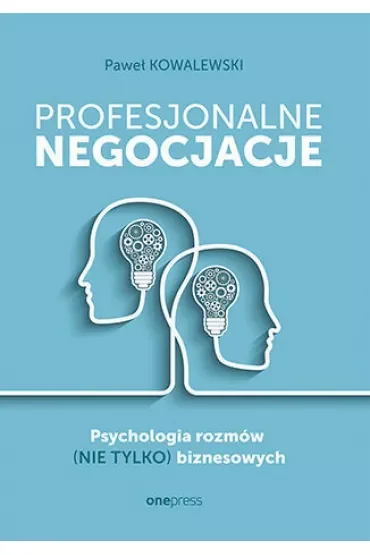 Profesjonalne negocjacje. Psychologia rozmów (nie tylko) biznesowych