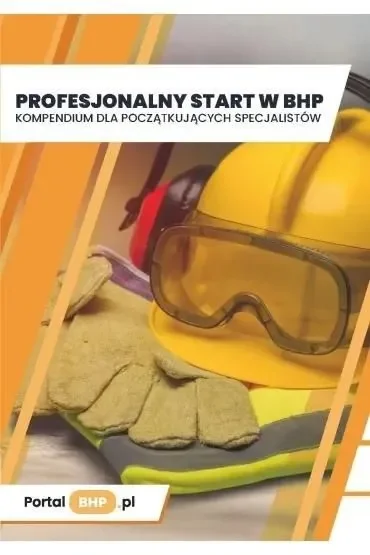 Profesjonalny start w BHP. Kompendium dla początkujących specjalistów