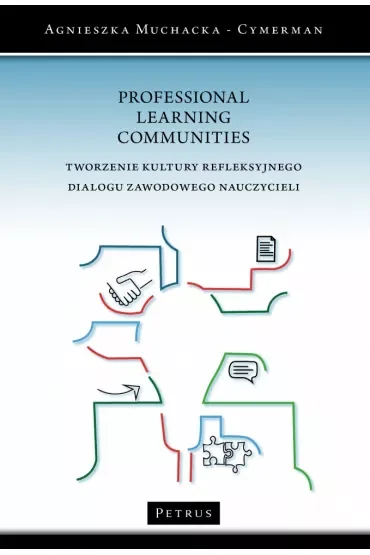 Professional Learning Communities. Tworzenie kultury refleksyjnego dialogu zawodowego nauczycieli