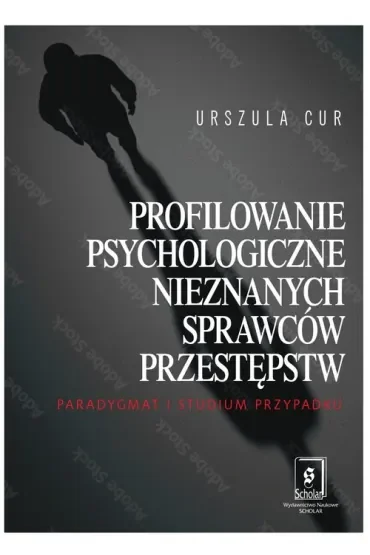 Profilowanie psychologiczne nieznanych sprawców przestępstw. Paradygmat i studium przypadku