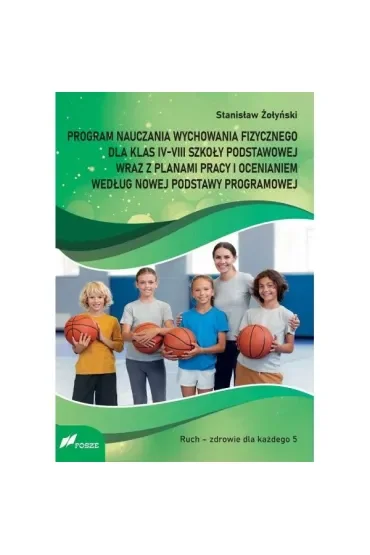 Program nauczania wychowania fizycznego dla klas IV-VIII szkoły podstawowej wraz z planami pracy i ocenianiem według nowej podstawy programowej