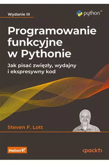 Programowanie funkcyjne w Pythonie. Jak pisać zwięzły, wydajny i ekspresywny kod