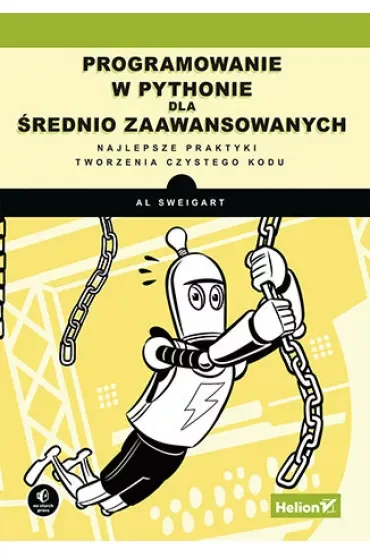 Programowanie w Pythonie dla średnio zaawansowanych. Najlepsze praktyki tworzenia czystego kodu