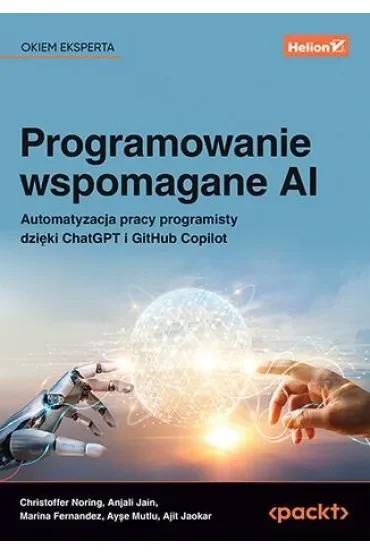 Programowanie wspomagane AI. Automatyzacja pracy programisty dzięki ChatGPT i GitHub Copilot