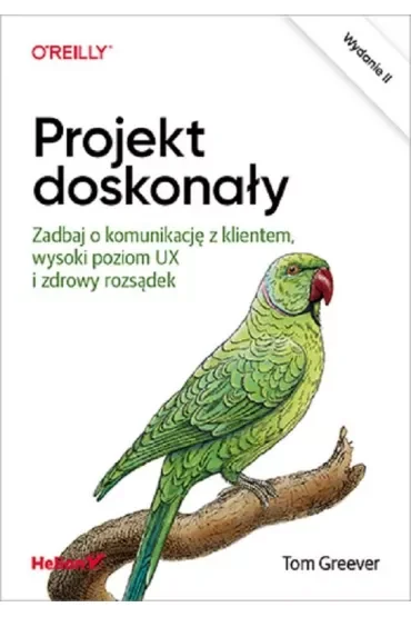 Projekt doskonały. Zadbaj o komunikację z klientem, wysoki poziom UX i zdrowy rozsądek