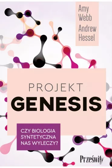 Projekt Genesis. Czy biologia syntetyczna nas wyleczy?