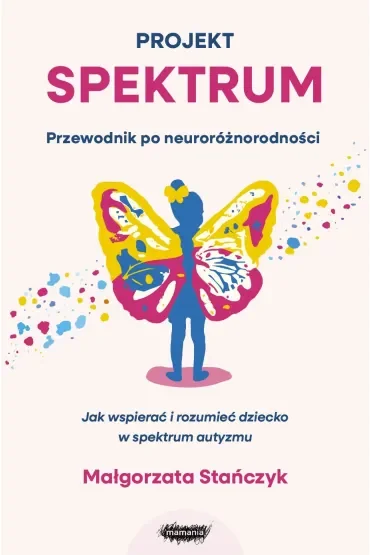 Projekt spektrum. Jak wspierać i rozumieć dziecko w spektrum autyzmu